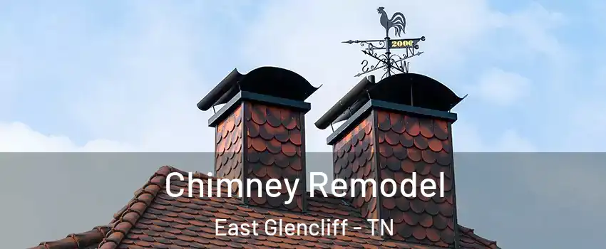 Chimney Remodel East Glencliff - TN