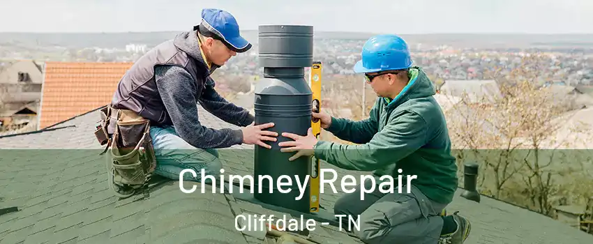 Chimney Repair Cliffdale - TN