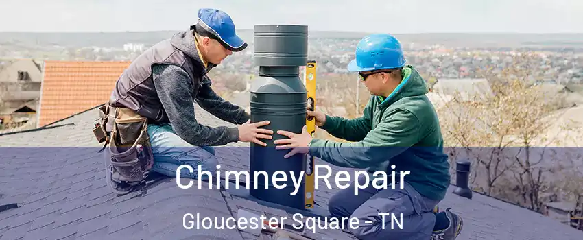 Chimney Repair Gloucester Square - TN