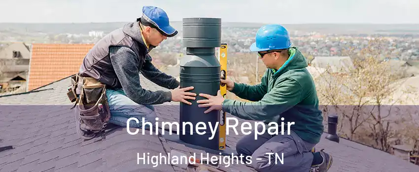 Chimney Repair Highland Heights - TN