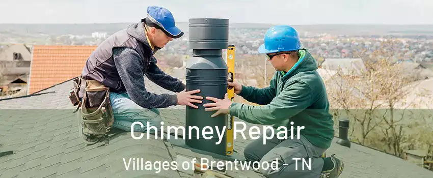 Chimney Repair Villages of Brentwood - TN