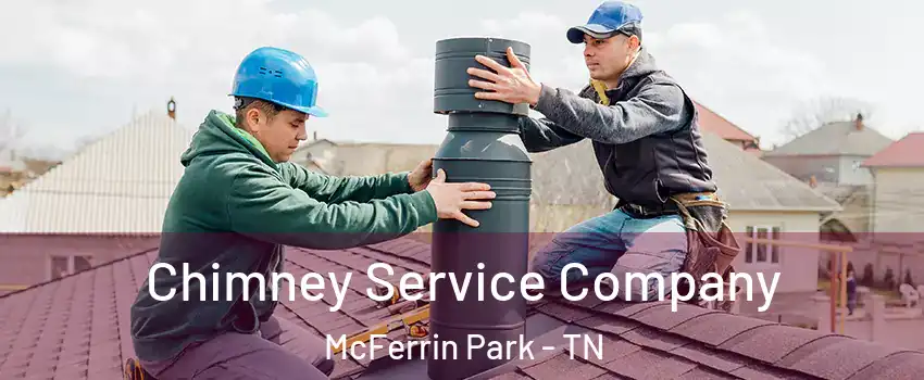 Chimney Service Company McFerrin Park - TN
