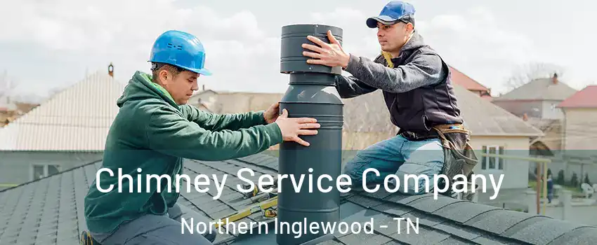 Chimney Service Company Northern Inglewood - TN