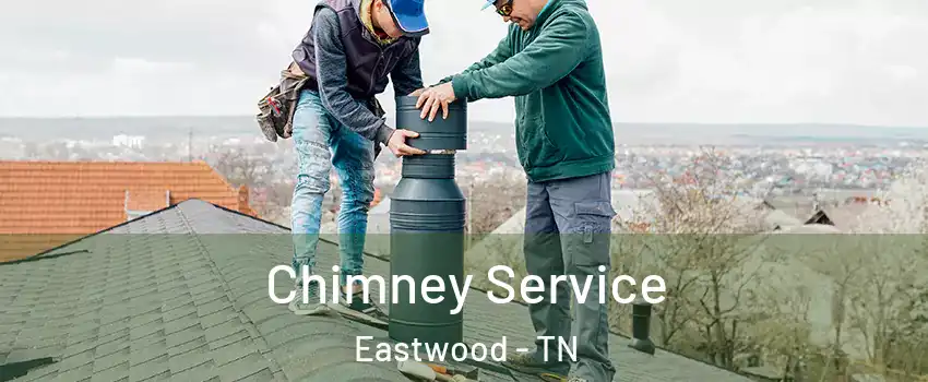Chimney Service Eastwood - TN
