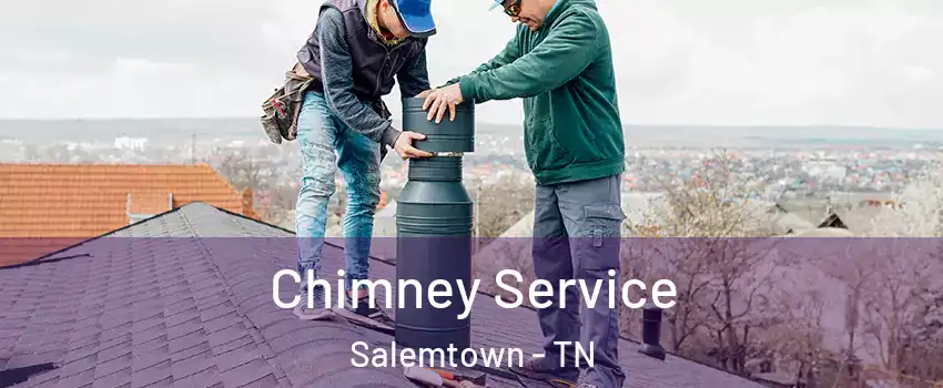 Chimney Service Salemtown - TN