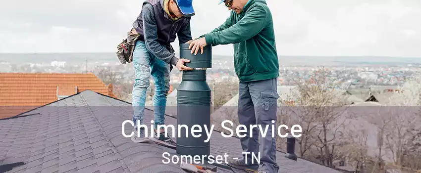 Chimney Service Somerset - TN