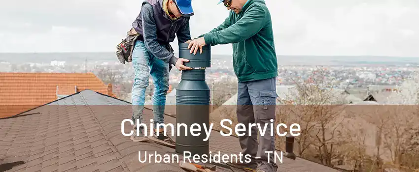 Chimney Service Urban Residents - TN