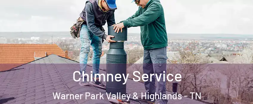 Chimney Service Warner Park Valley & Highlands - TN