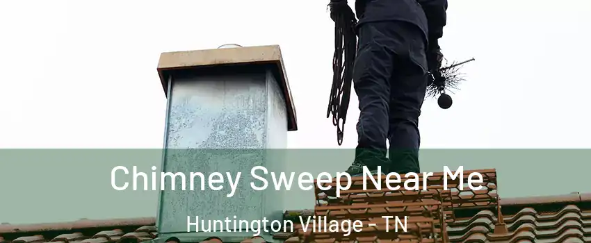 Chimney Sweep Near Me Huntington Village - TN