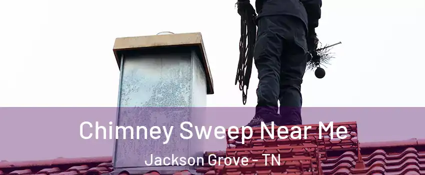 Chimney Sweep Near Me Jackson Grove - TN
