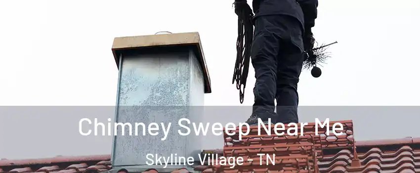 Chimney Sweep Near Me Skyline Village - TN