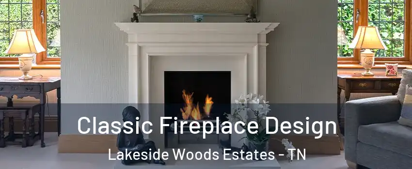 Classic Fireplace Design Lakeside Woods Estates - TN