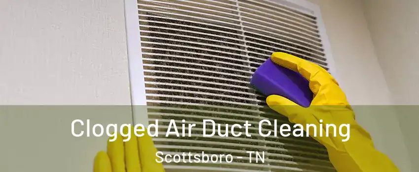 Clogged Air Duct Cleaning Scottsboro - TN