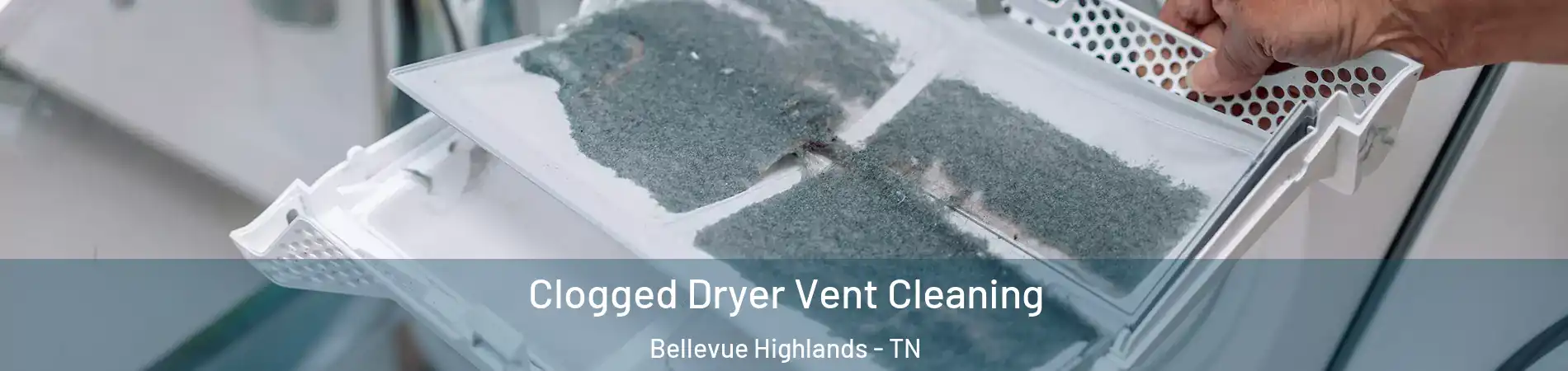 Clogged Dryer Vent Cleaning Bellevue Highlands - TN