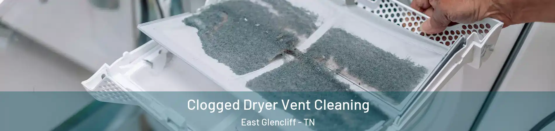 Clogged Dryer Vent Cleaning East Glencliff - TN