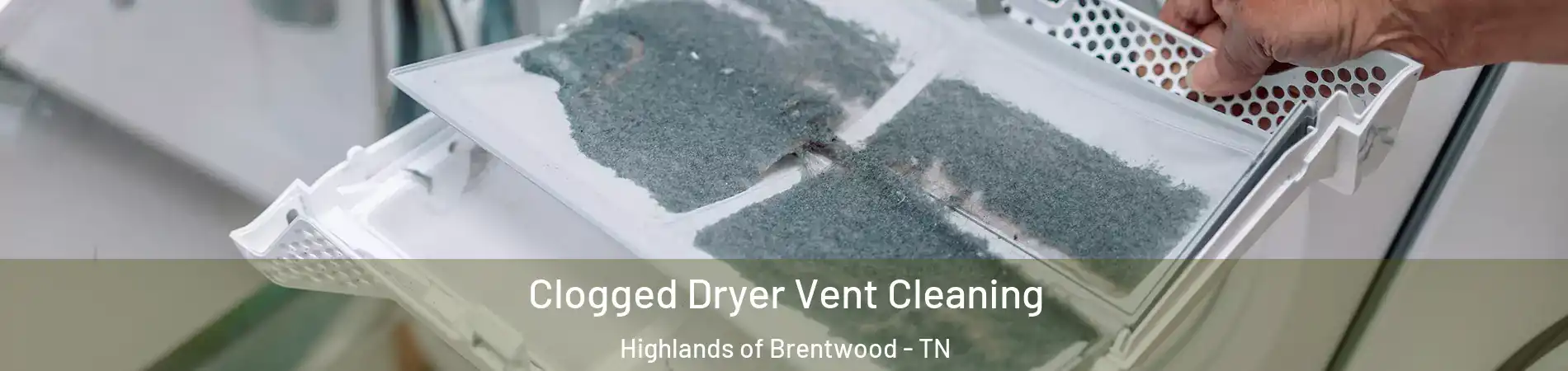 Clogged Dryer Vent Cleaning Highlands of Brentwood - TN