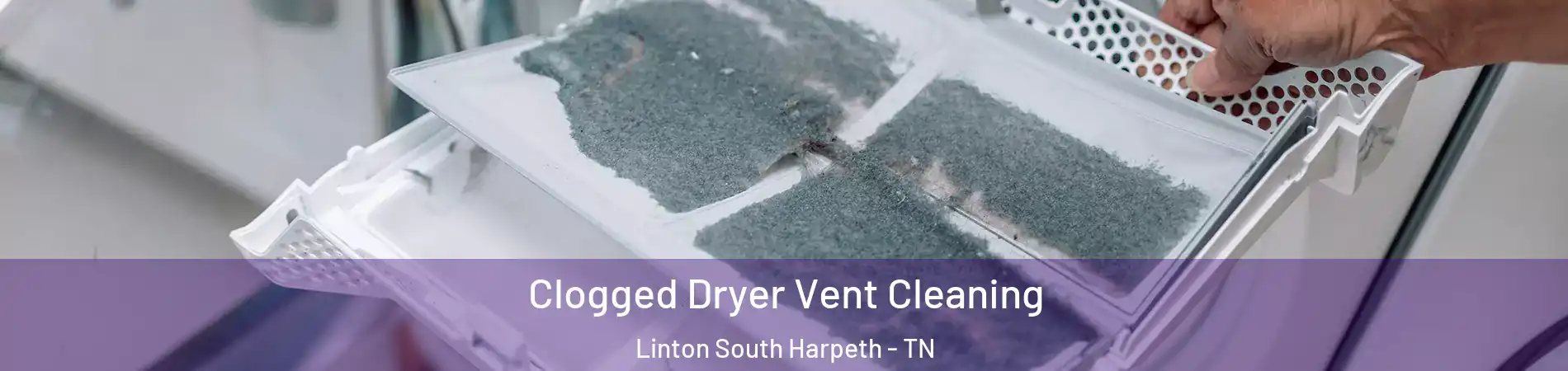 Clogged Dryer Vent Cleaning Linton South Harpeth - TN