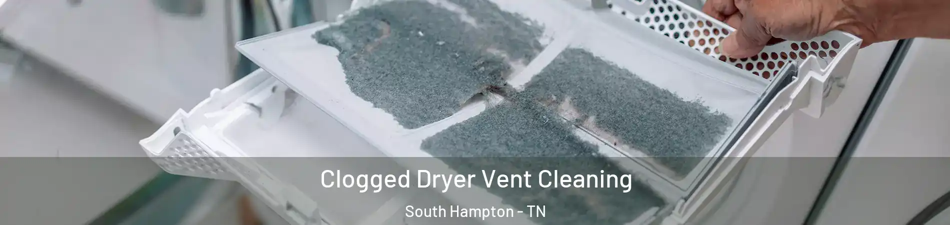 Clogged Dryer Vent Cleaning South Hampton - TN