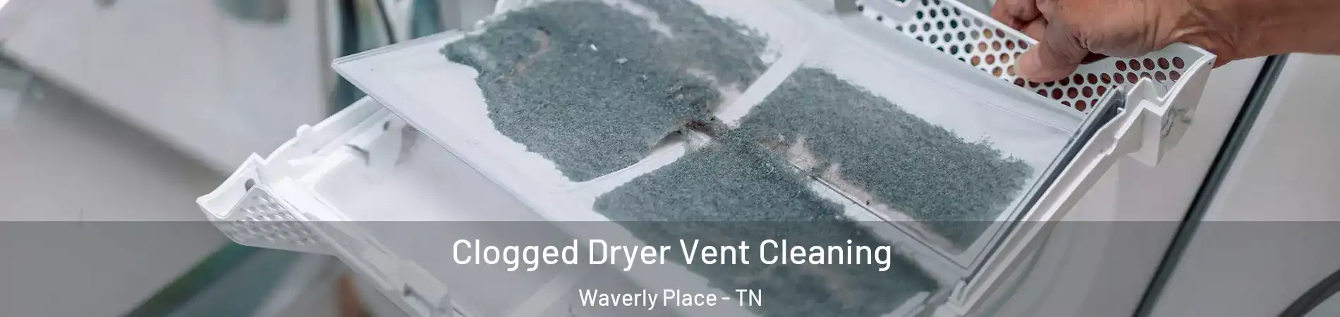Clogged Dryer Vent Cleaning Waverly Place - TN