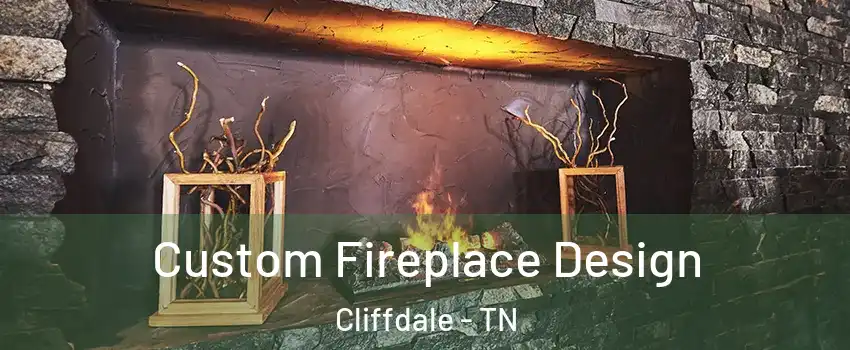Custom Fireplace Design Cliffdale - TN