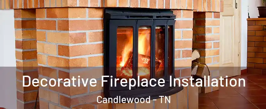 Decorative Fireplace Installation Candlewood - TN