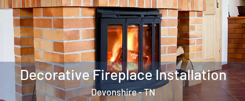 Decorative Fireplace Installation Devonshire - TN