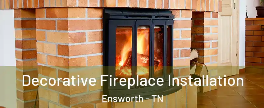 Decorative Fireplace Installation Ensworth - TN