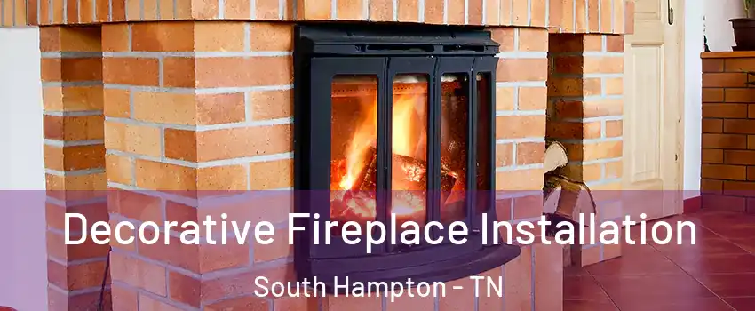 Decorative Fireplace Installation South Hampton - TN
