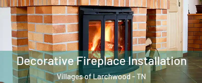 Decorative Fireplace Installation Villages of Larchwood - TN