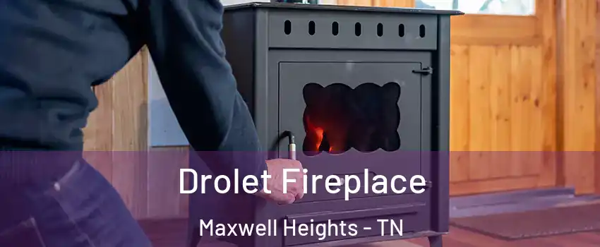 Drolet Fireplace Maxwell Heights - TN
