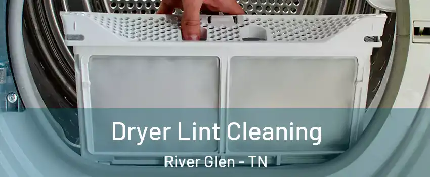Dryer Lint Cleaning River Glen - TN