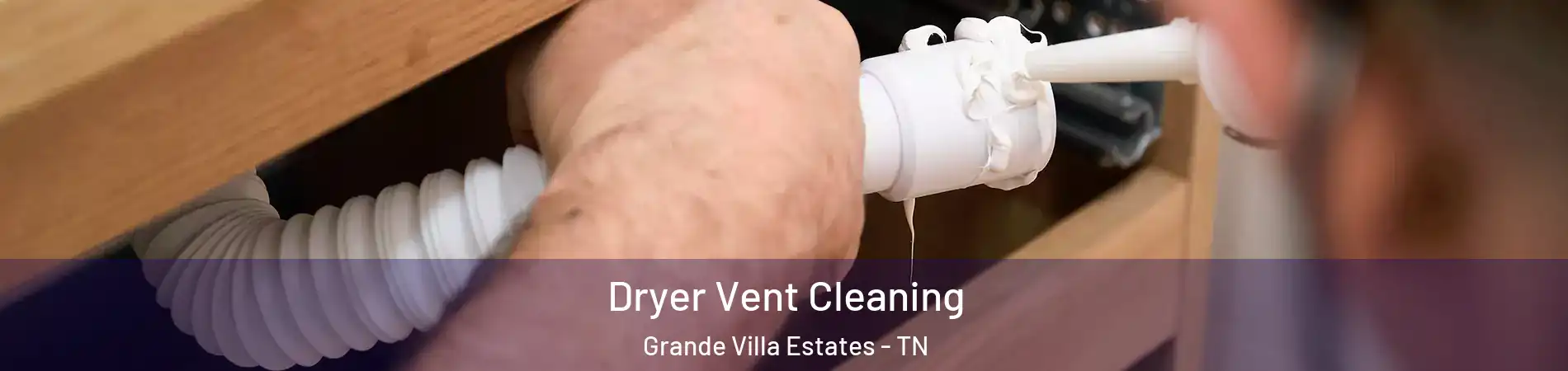 Dryer Vent Cleaning Grande Villa Estates - TN