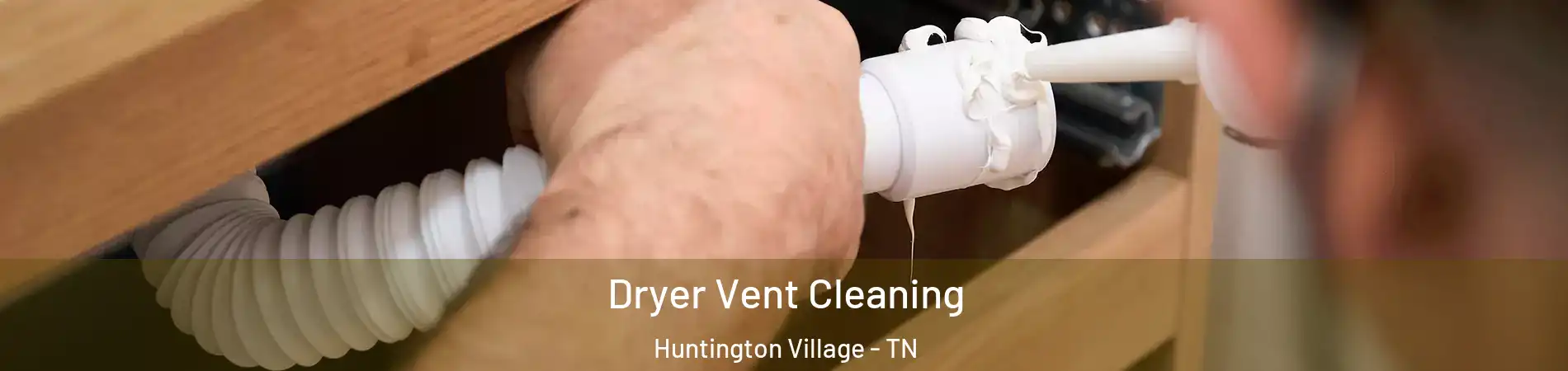 Dryer Vent Cleaning Huntington Village - TN