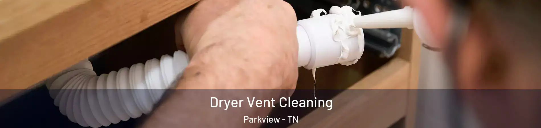 Dryer Vent Cleaning Parkview - TN