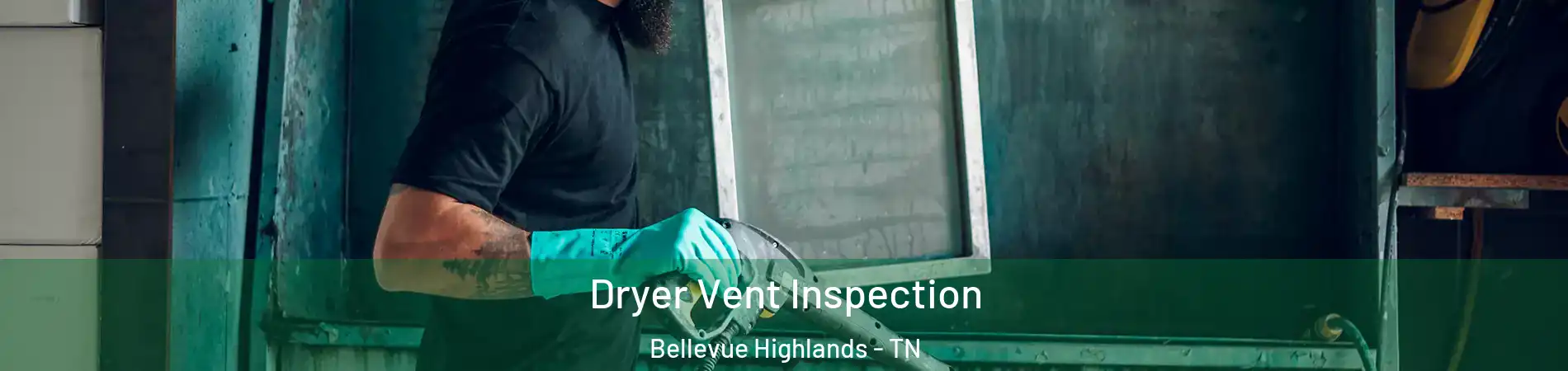 Dryer Vent Inspection Bellevue Highlands - TN