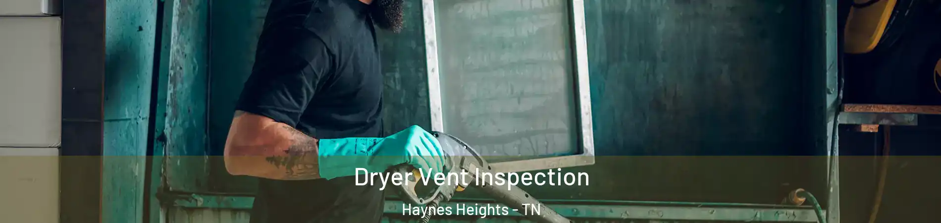 Dryer Vent Inspection Haynes Heights - TN