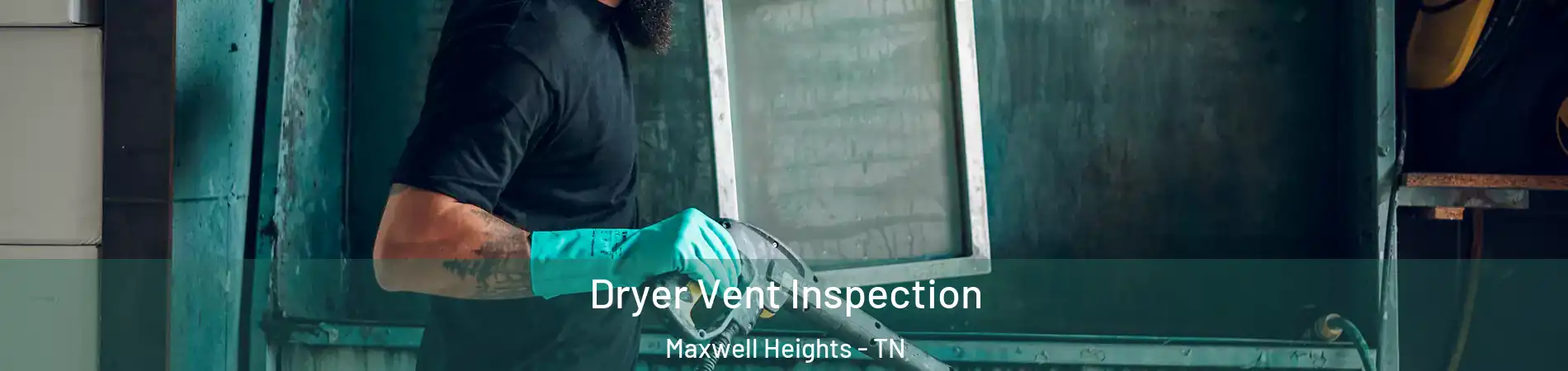 Dryer Vent Inspection Maxwell Heights - TN