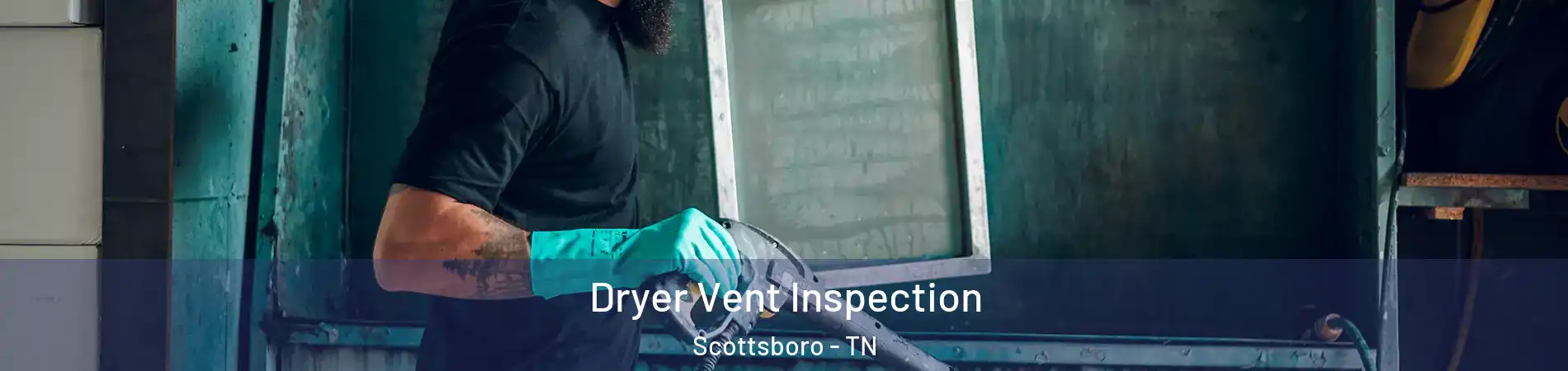 Dryer Vent Inspection Scottsboro - TN