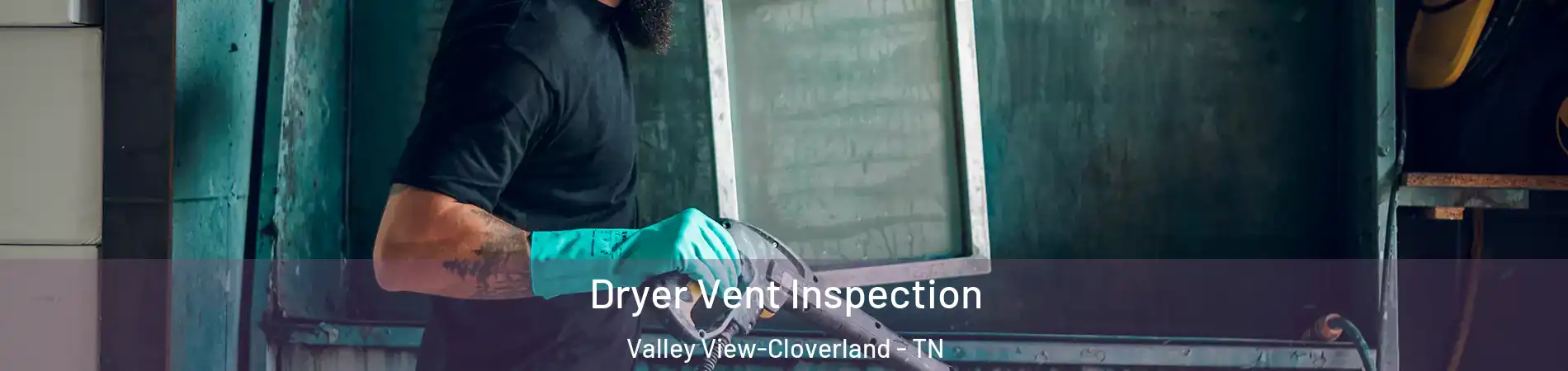 Dryer Vent Inspection Valley View-Cloverland - TN