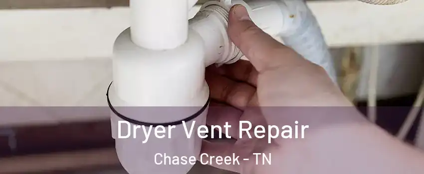 Dryer Vent Repair Chase Creek - TN