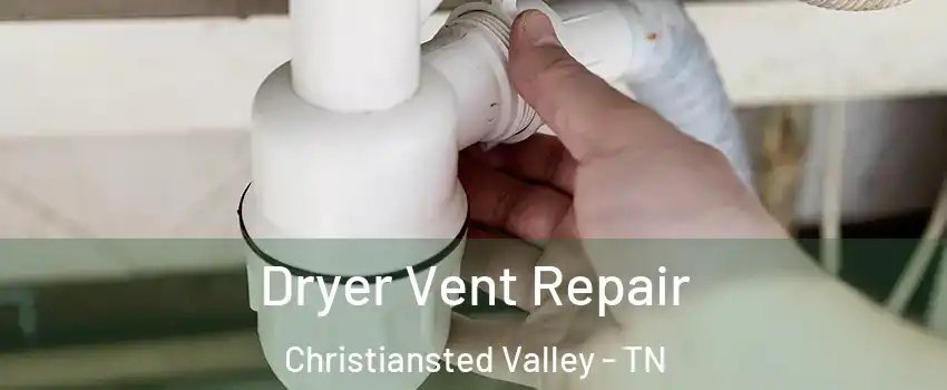 Dryer Vent Repair Christiansted Valley - TN