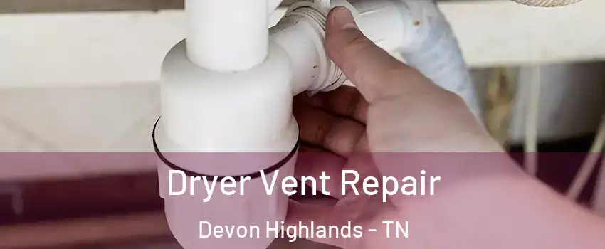 Dryer Vent Repair Devon Highlands - TN