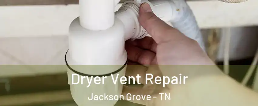 Dryer Vent Repair Jackson Grove - TN