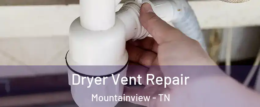 Dryer Vent Repair Mountainview - TN