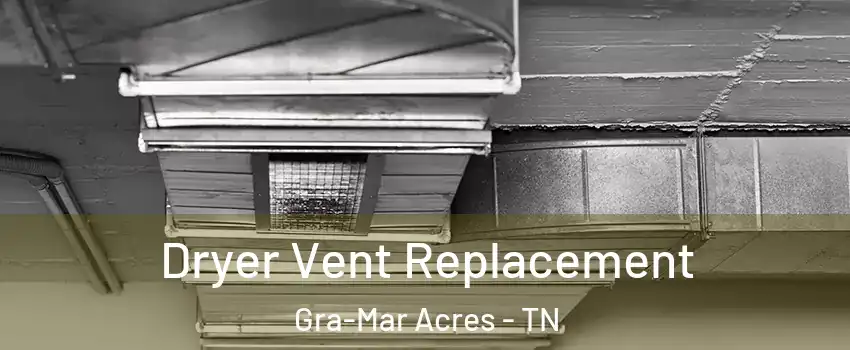 Dryer Vent Replacement Gra-Mar Acres - TN