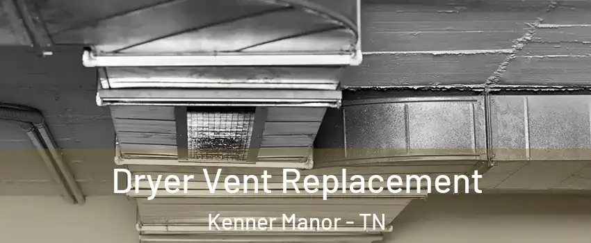 Dryer Vent Replacement Kenner Manor - TN
