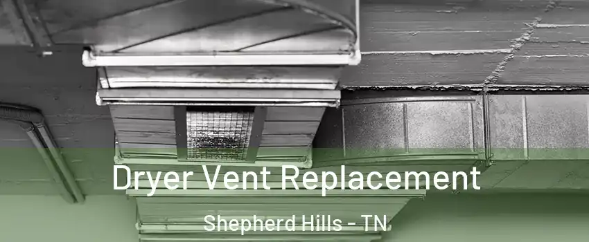 Dryer Vent Replacement Shepherd Hills - TN