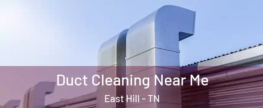 Duct Cleaning Near Me East Hill - TN