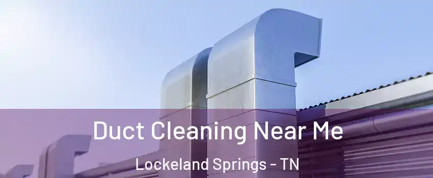 Duct Cleaning Near Me Lockeland Springs - TN