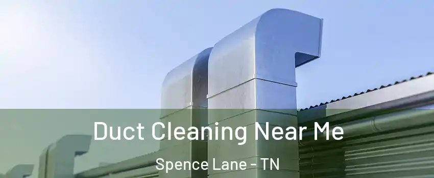 Duct Cleaning Near Me Spence Lane - TN